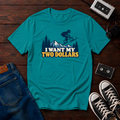 I want my two dollars T-Shirt