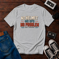 No Helmet, No GPS, No Problem T-Shirt